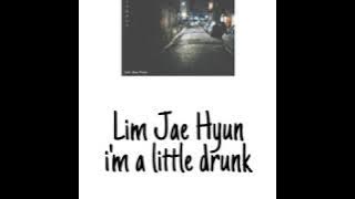 Lim Jae Hyun - I'm a little drunk lyrics [HAN/ROM/ENG]
