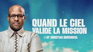 Quand le ciel valide la mission I - Apôtre Christian Murengera