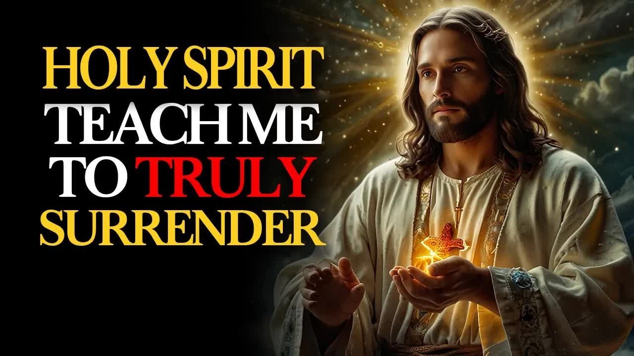HOLY SPIRIT, teach me to SURRENDER completely and live a TRANSFORMATIVE life in your PRESENCE