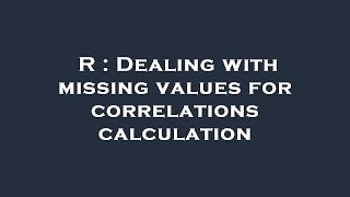 Famous R : Dealing with missing values for correlations calculation Wealth