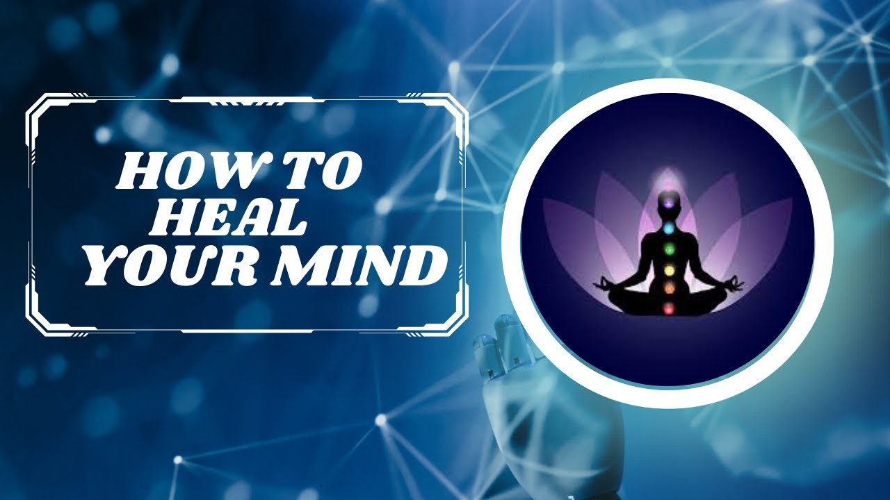 How to Heal your Mind - YouTube