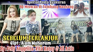 SEBELUM TERLANJUR Cipt : A'am Muharam, By : FEBY ANGGELITA & VITA KATUY ~ Spesial TUMBANG BANJANG...