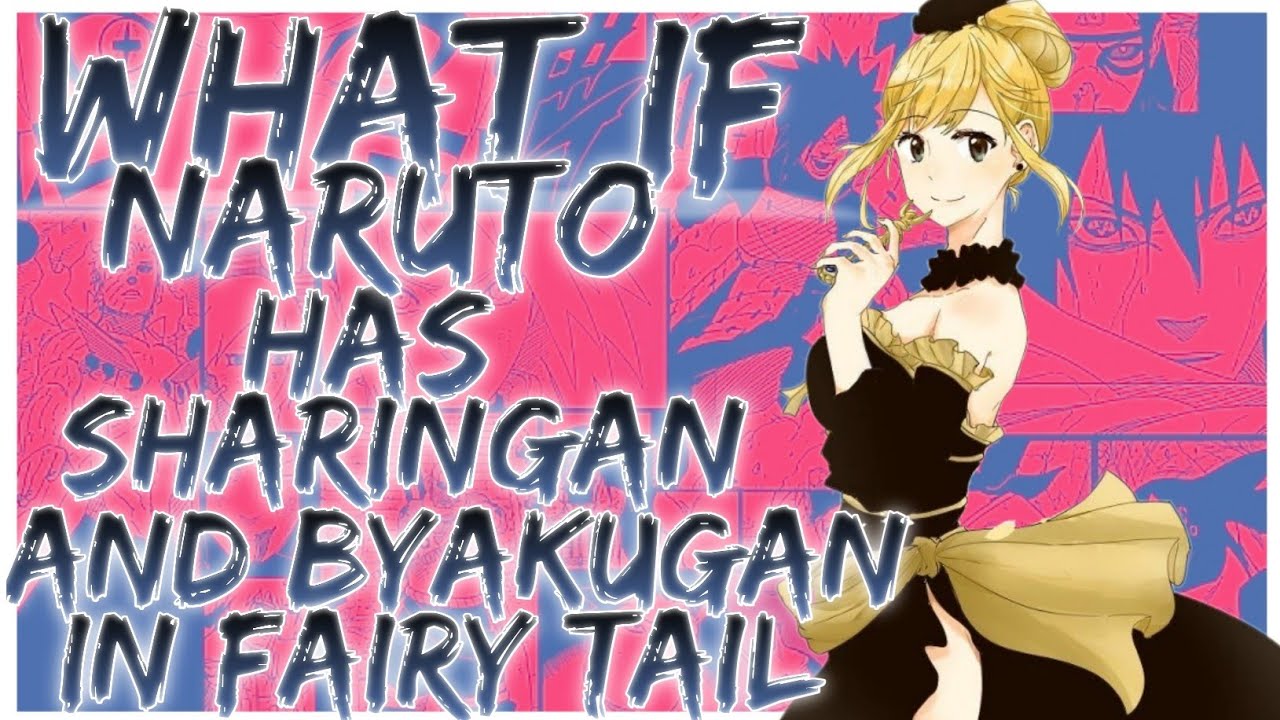 what if naruto has sharingan and byakugan in fairy tail