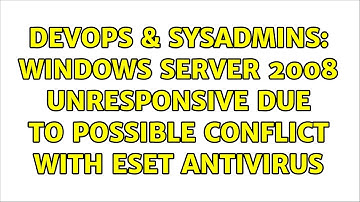 DevOps & SysAdmins: Windows Server 2008 unresponsive due to possible conflict with ESET antivirus