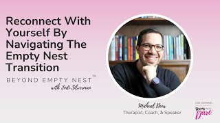 Reconnect With Yourself by Navigating the Empty Nest Transition