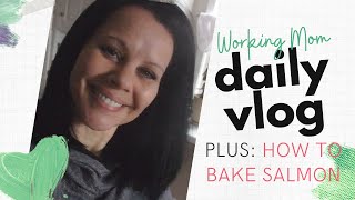 How to Bake Salmon + Working Mom Daily Vlog