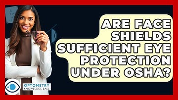 Are Face Shields Sufficient Eye Protection Under OSHA? - Optometry Knowledge Base