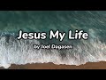 Jesus my life official lyric  joel dagasen