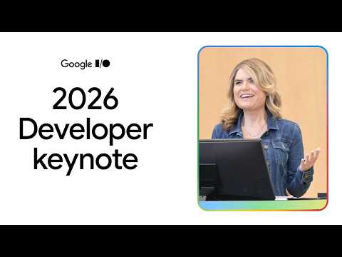 Google I/O 2026 - Developer Keynote (Full livestream archive)