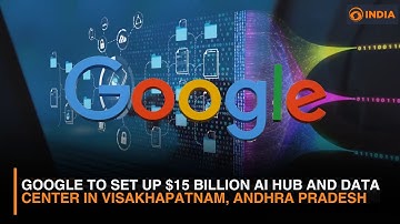 Google to Set Up $15 Billion AI Hub and Data Center in Visakhapatnam, Andhra Pradesh