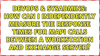 How can I independently measure the response times for MAPI calls between a workstation and...