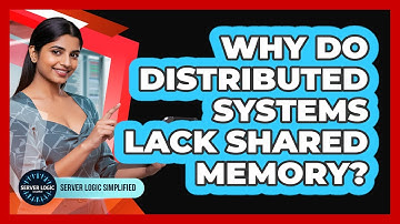 Why Do Distributed Systems Lack Shared Memory?