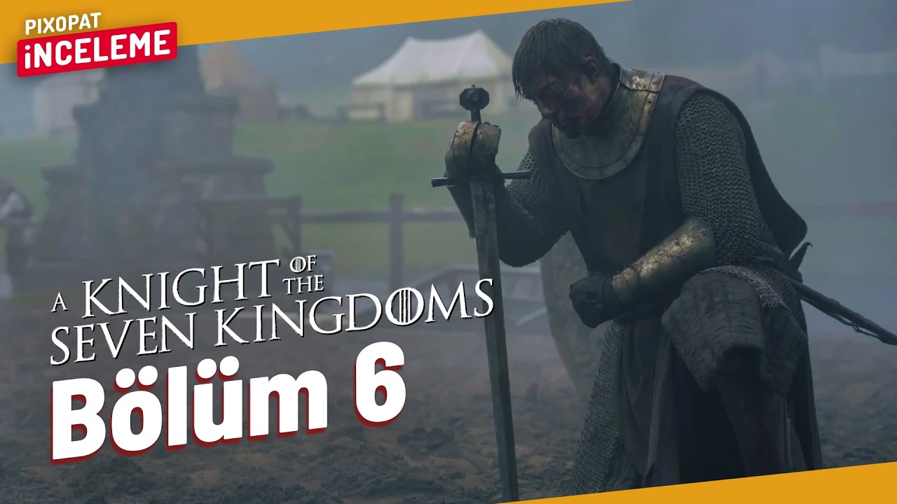 A KNIGHT OF THE SEVEN KINGDOMS 1. Sezon 6. Bölüm İncelemesi ve Genel Değerlendirme (Spoiler)