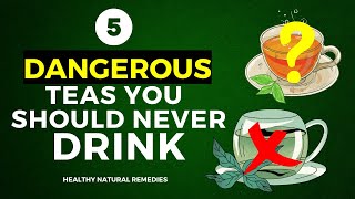 5 Dangerous Teas You Should Never Drink