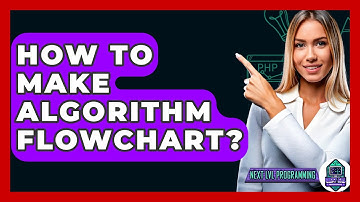 How To Make Algorithm Flowchart? - Next LVL Programming