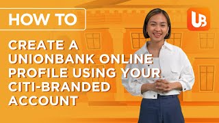 How To Create A UnionBank Online Profile Using Your Citi-branded Account
