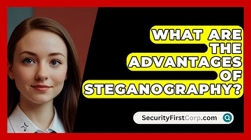 What Are The Advantages Of Steganography? - SecurityFirstCorp.com