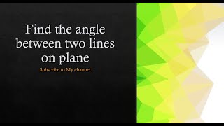 Find the angle between two lines on plane