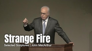 Strange Fire (Selected Scriptures) John MacArthur