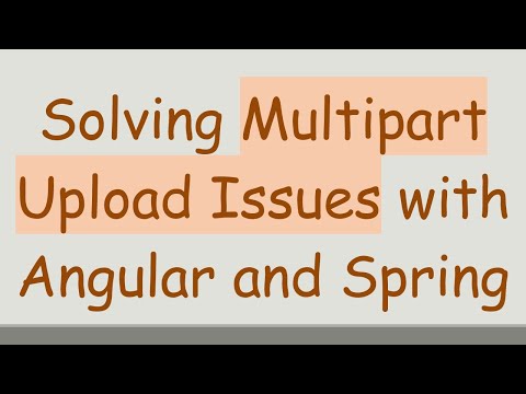 Solving Multipart Upload Issues with Angular and Spring