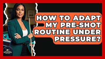 How To Adapt My Pre-Shot Routine Under Pressure? - Billiards Hustlers