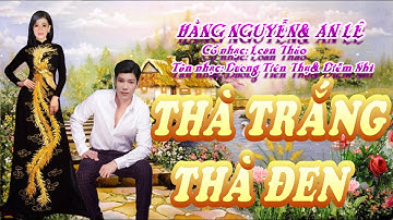 TÂN CỔ- THÀ TRẮNG THÀ ĐEN- TB: HẰNG NGUYỄN& AN LÊ