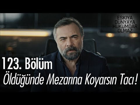 Öldüğünde mezarına koyarsın tacı! - Eşkıya Dünyaya Hükümdar Olmaz 123. Bölüm