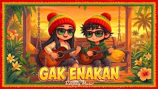 GAK ENAKAN - Reepay Music (Official Reggae) | Lagu Buat Yang Susah Bilang Tidak