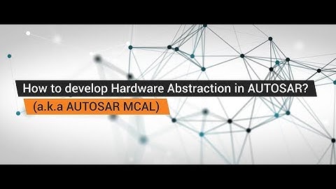 How to Develop Drivers for AUTOSAR MCAL (Microcontroller Abstraction Layer)