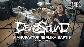 DEADSQUAD - MANUFAKTUR REPLIKA BAPTIS | Drum Cover by Bunga Bangsa