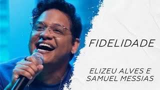 Elizeu Alves e Samuel Messias - Fidelidade LETRA - Gospel Hits