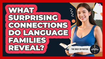 What Surprising Connections Do Language Families Reveal? - The Daily Definition