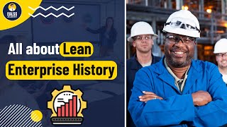 All about Lean Enterprise History | EALSS Academy