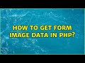How to get form image data in PHP? (2 Solutions!!)