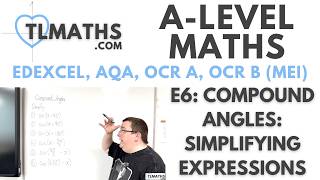 A-Level Maths: E6-04 Compound Angles: Simplifying Expressions