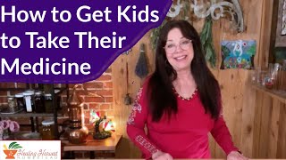 How to Get Kids to Take Your Home Remedies: Herbal Compliance