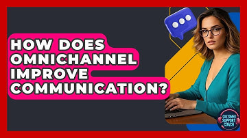 How Does Omnichannel Improve Communication? - Customer Support Coach