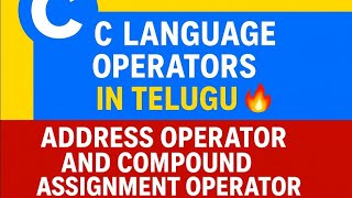 C Language – Address Operator &amp; Compound Assignment Operator in Telugu | Mawaa Easy Ra