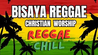 ​Best Bisaya Reggae Christian Songs 2026 | Relaxing Praise &amp; Worship Chill Mix
