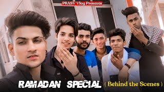 Ramadan Special - Behind The Scenes | PRASV Creation | Team PRASV | PRASV Vlog