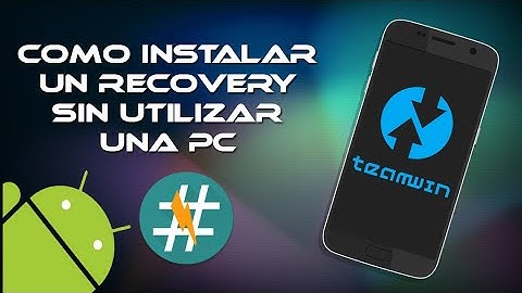 Como Instalar un Recovery Avanzado sin PC [ROOT]