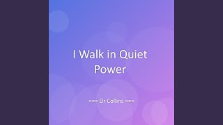 I Walk in Quiet Power