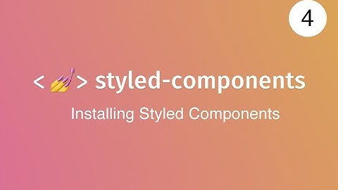 lecture 4 - installing styled components