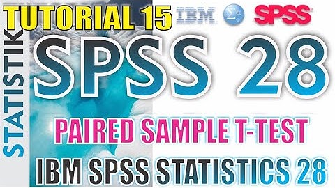UJI DUA SAMPEL BERPASANGAN - PAIRED SAMPLE T-TEST IBM SPSS 28 - TUTORIAL 15