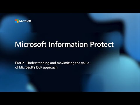 Understanding and maximizing the value of Microsoft's DLP Approach