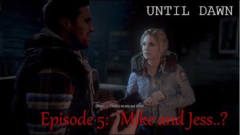 Until Dawn Episode 5 - Mike and Jess..?