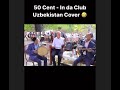 Uzbekistan version of 50 cent in da club  check community wall for link to a longer version