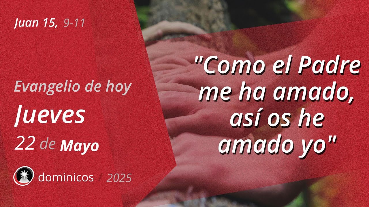 Evangelio de Hoy Jueves 22 Mayo 2025 - Juan 15, 9-11 | Dominicos - YouTube