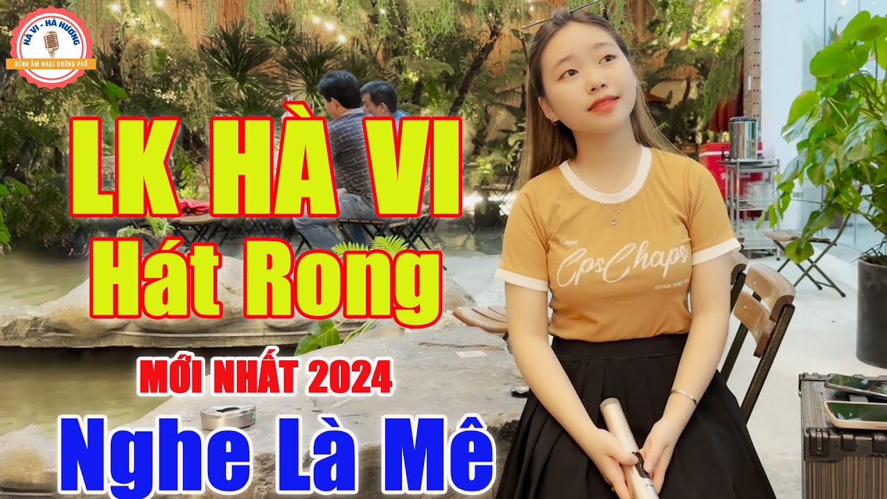 Hat Rong LK Hà Vi Hát Rong 2024 , LK Hà Vi Hát Rong Mới Nhất - Giọng Ca Làm ...