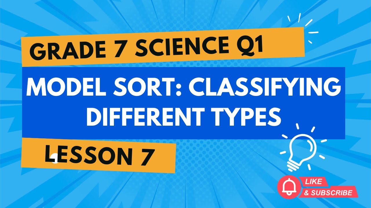 Grade 7 Science Quarter 1 Chapter 1 Lesson 7: Model Sort – Classifying ...